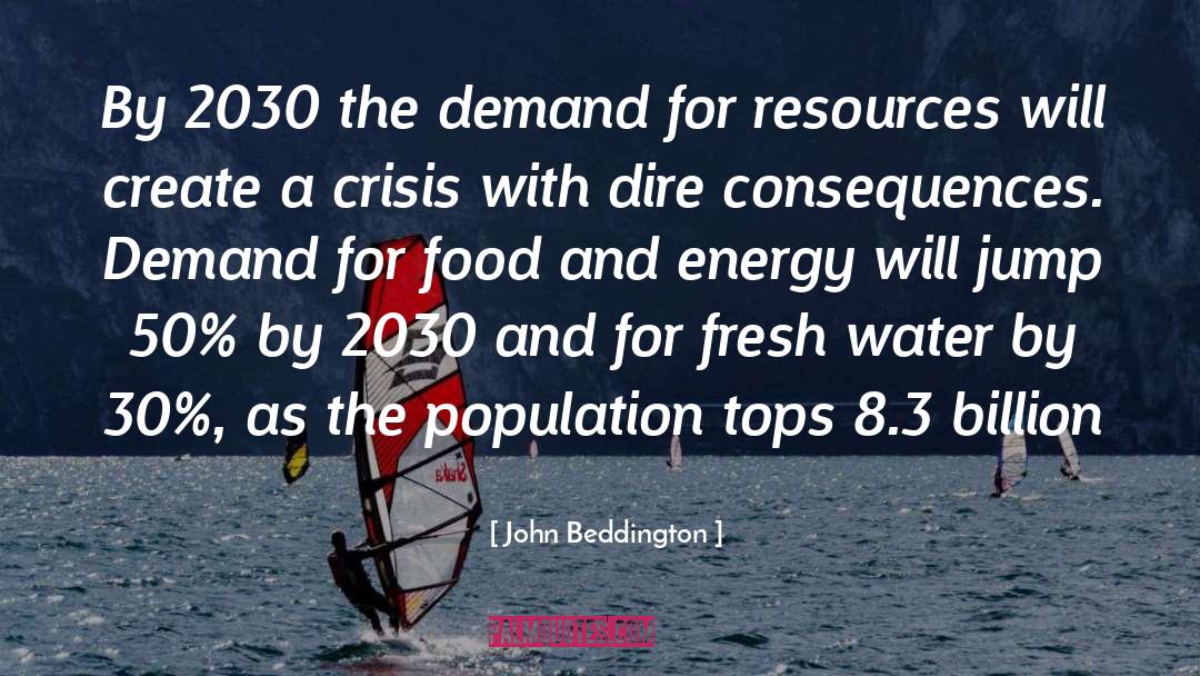 John Beddington Quotes: By 2030 the demand for