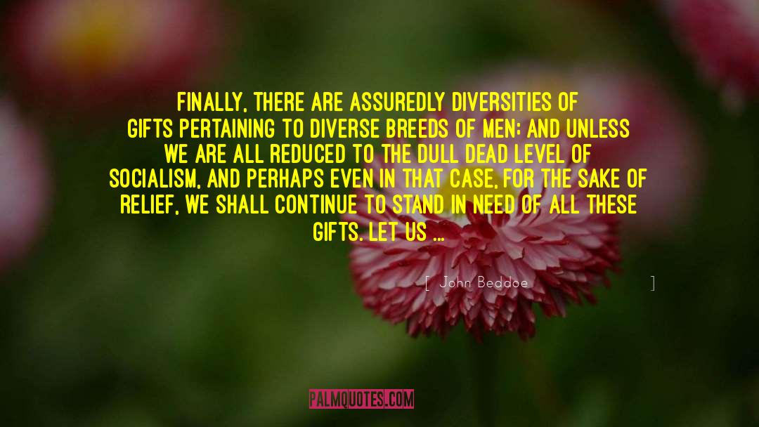 John Beddoe Quotes: Finally, there are assuredly diversities