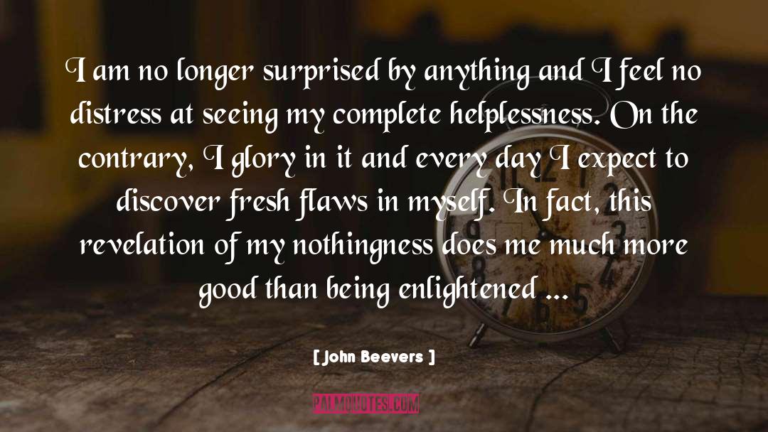 John Beevers Quotes: I am no longer surprised