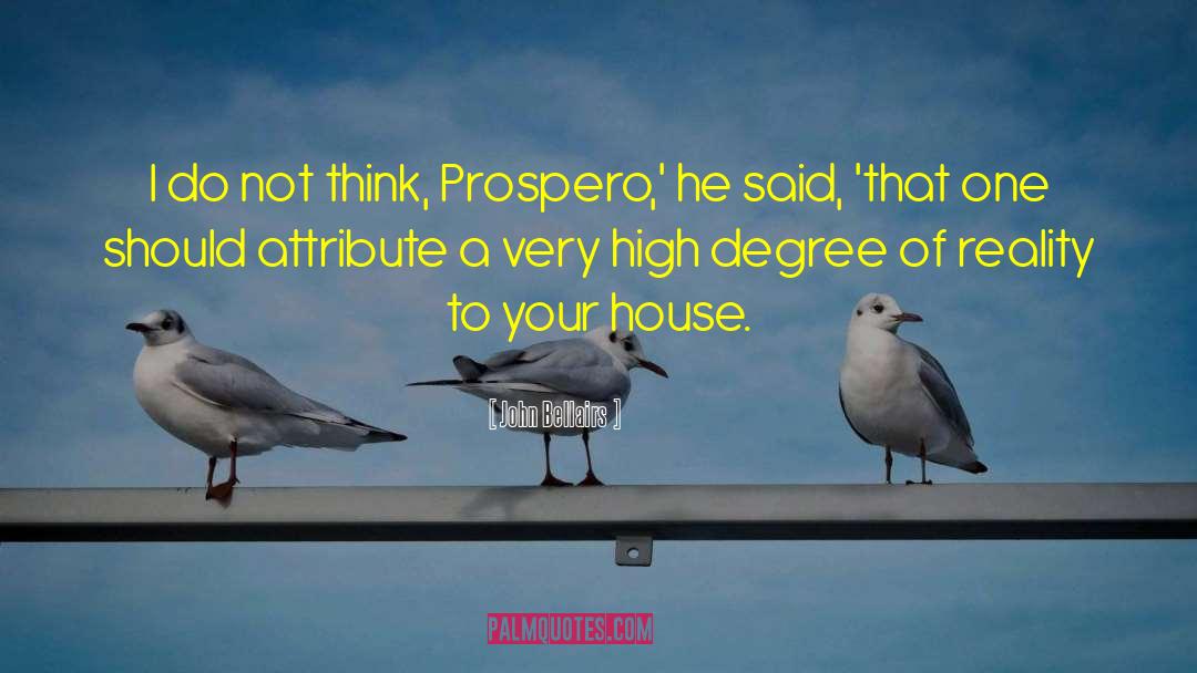 John Bellairs Quotes: I do not think, Prospero,'