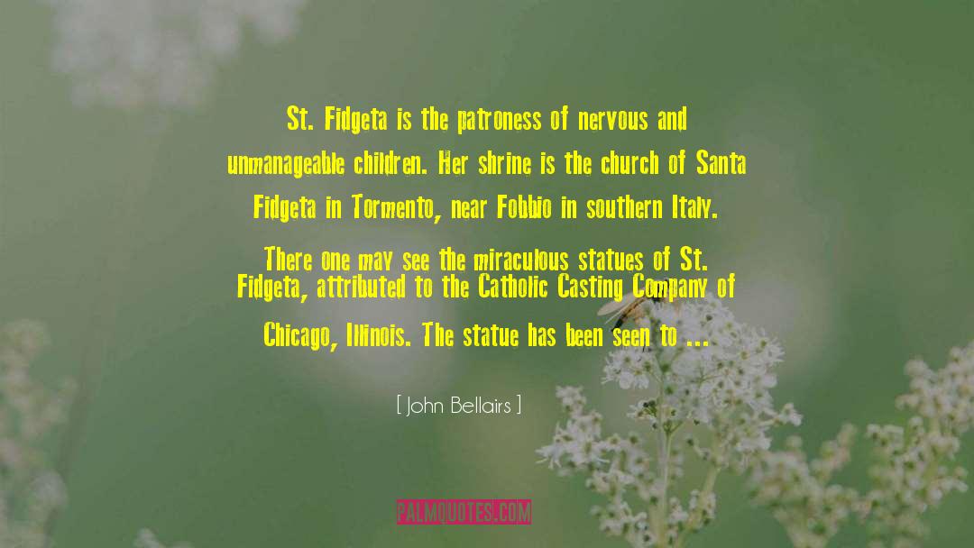 John Bellairs Quotes: St. Fidgeta is the patroness