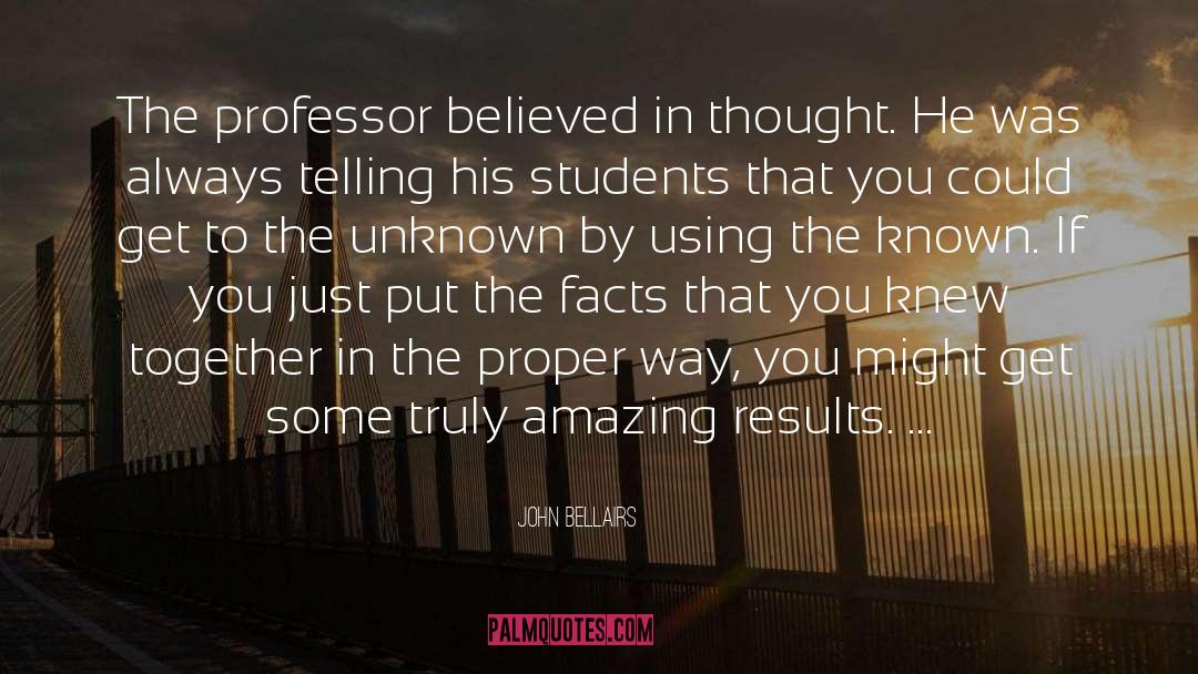 John Bellairs Quotes: The professor believed in thought.
