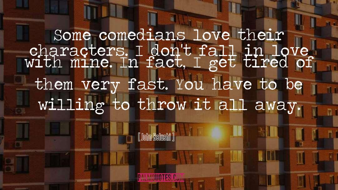 John Belushi Quotes: Some comedians love their characters.