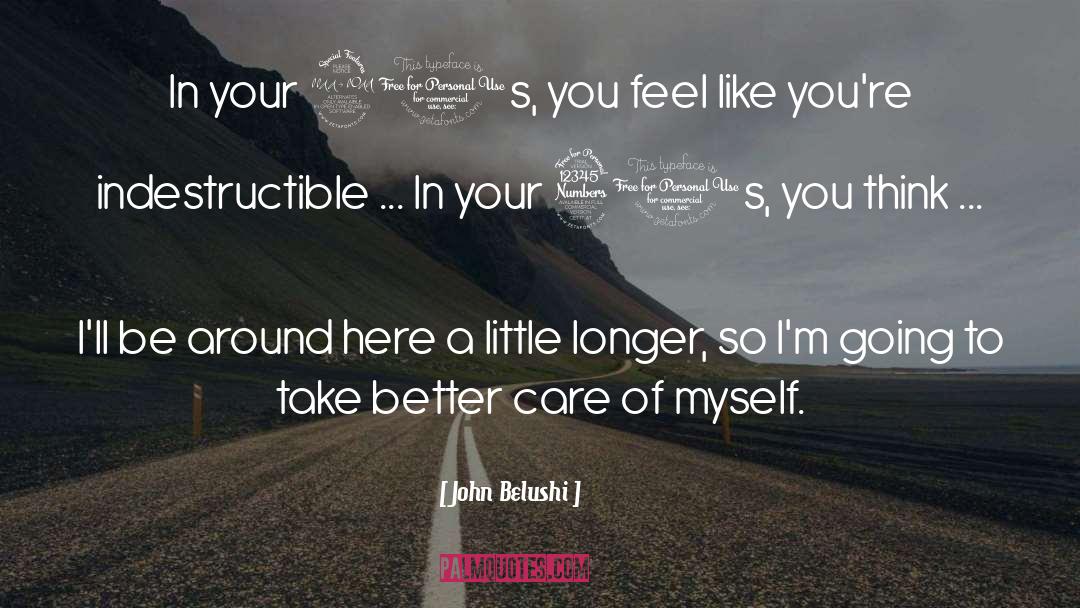 John Belushi Quotes: In your 20s, you feel