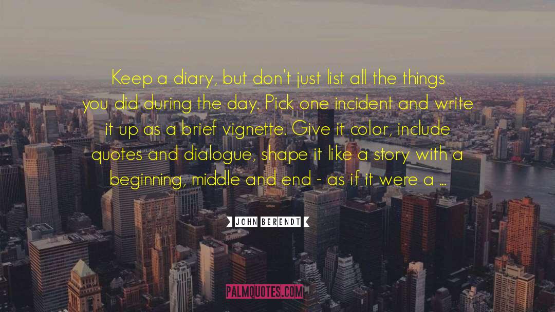 John Berendt Quotes: Keep a diary, but don't