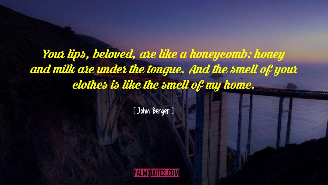 John Berger Quotes: Your lips, beloved, are like