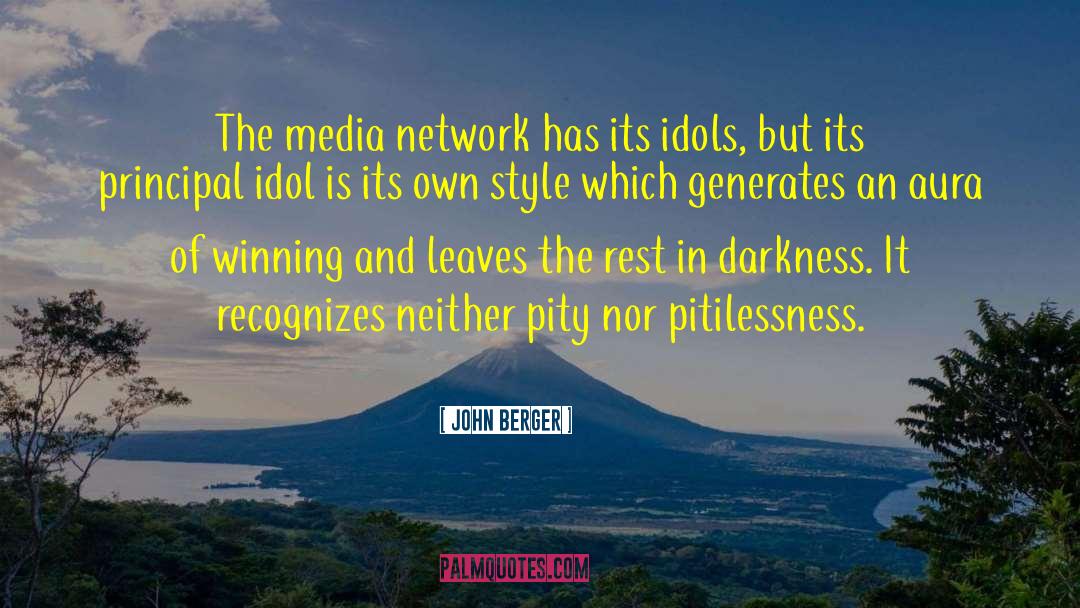 John Berger Quotes: The media network has its