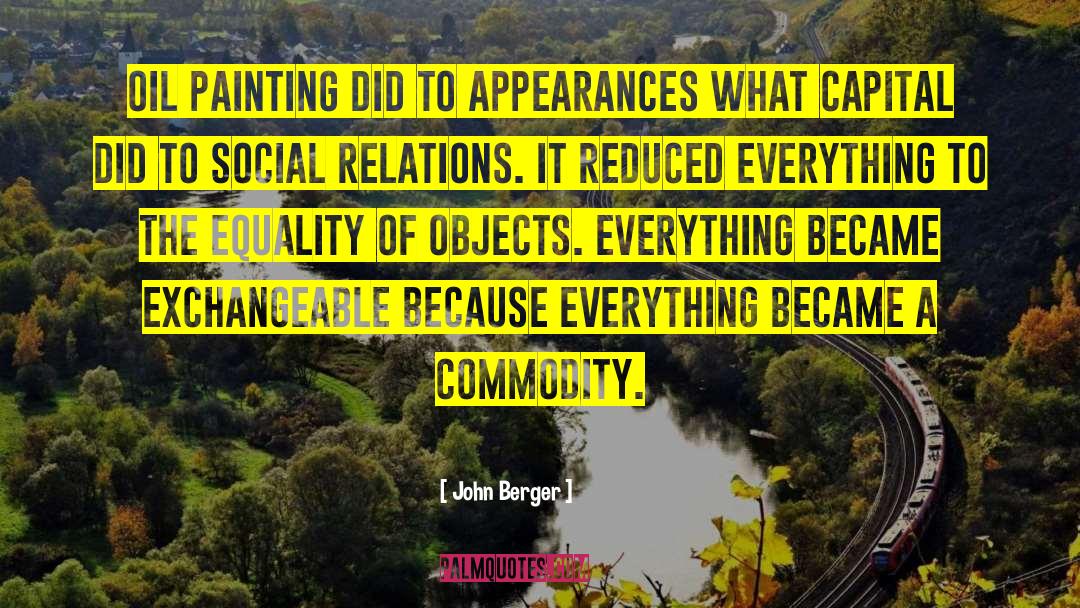 John Berger Quotes: Oil painting did to appearances