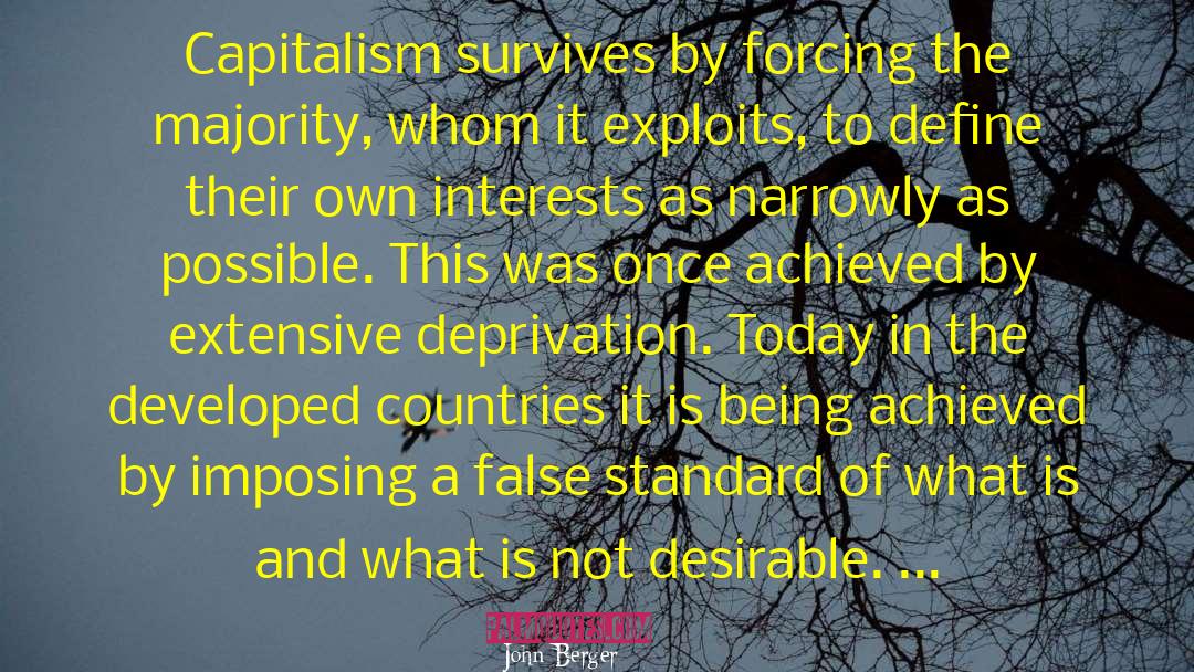 John Berger Quotes: Capitalism survives by forcing the