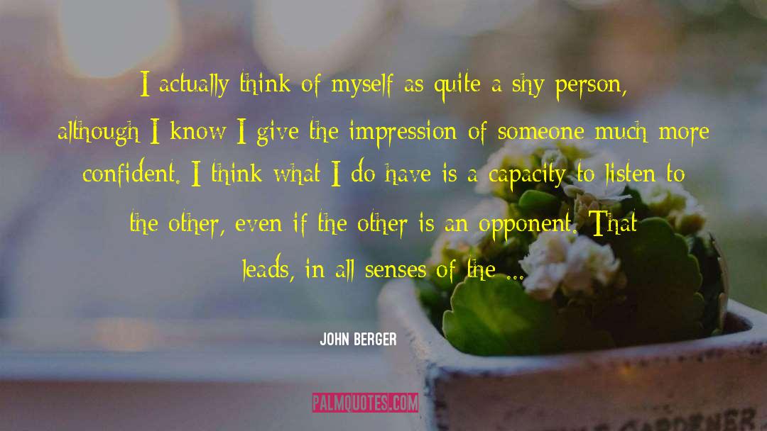 John Berger Quotes: I actually think of myself