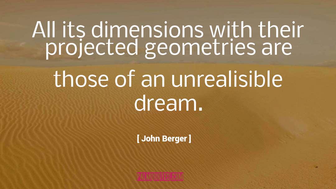 John Berger Quotes: All its dimensions with their