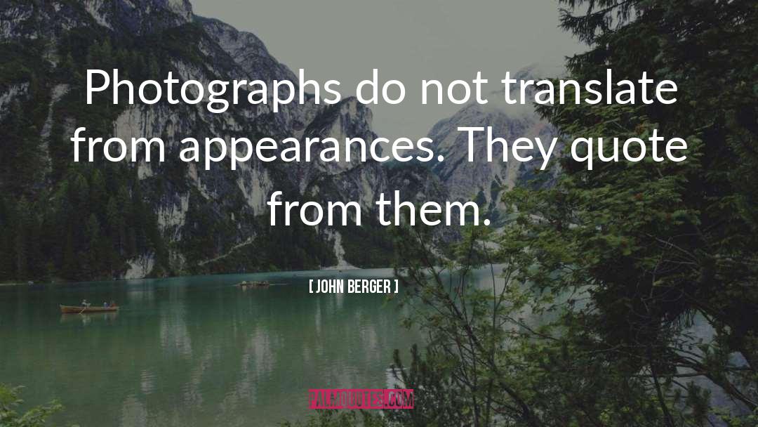 John Berger Quotes: Photographs do not translate from