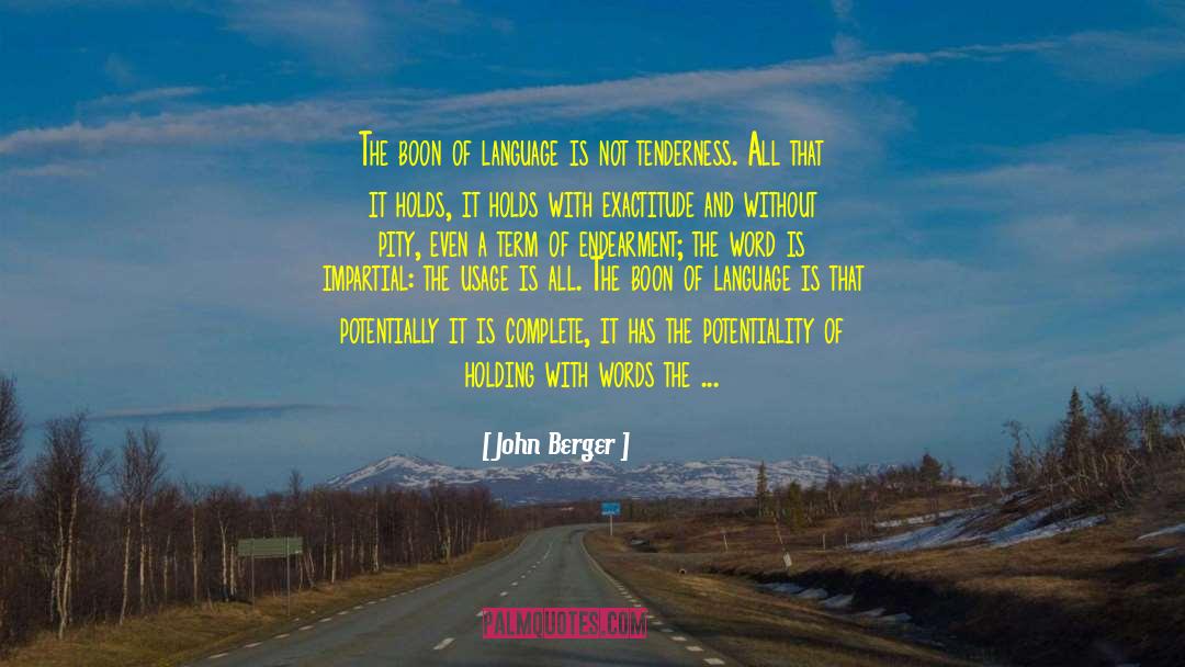 John Berger Quotes: The boon of language is