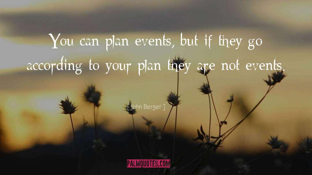 John Berger Quotes: You can plan events, but