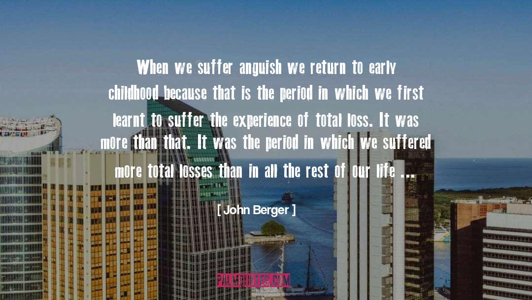 John Berger Quotes: When we suffer anguish we