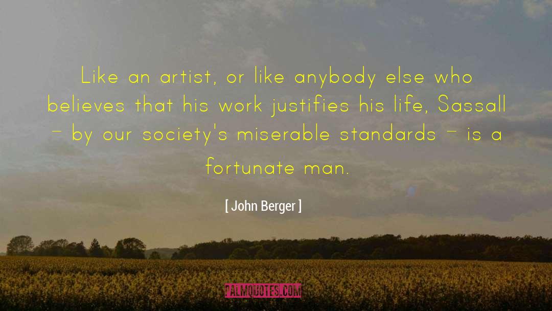 John Berger Quotes: Like an artist, or like