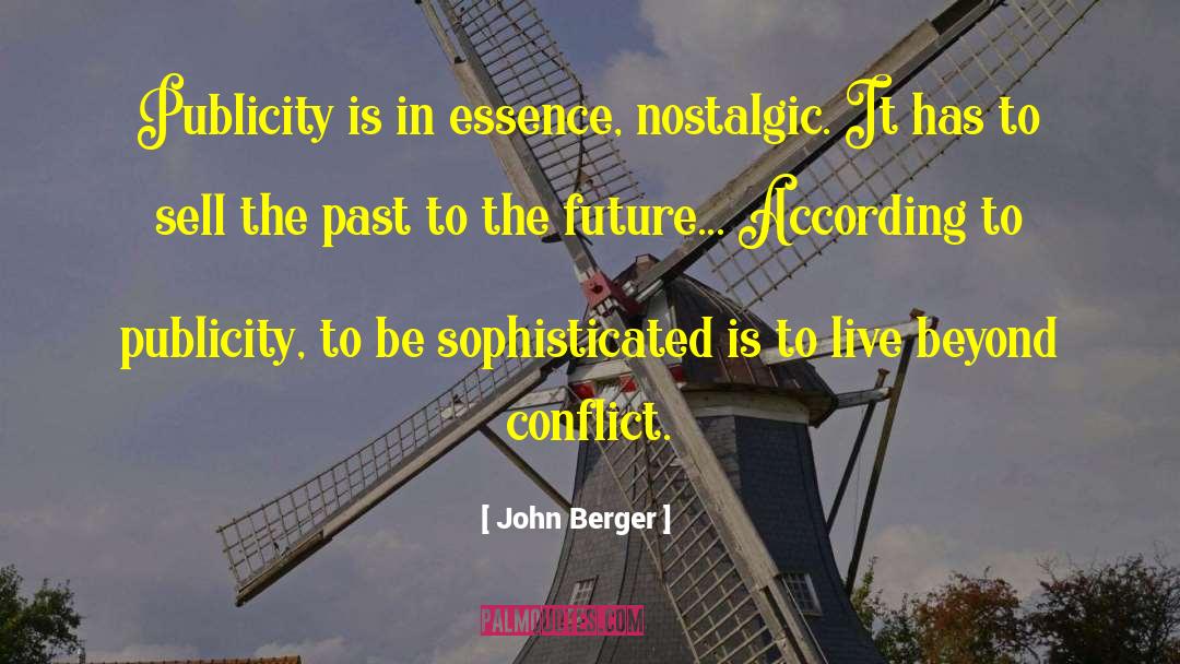 John Berger Quotes: Publicity is in essence, nostalgic.