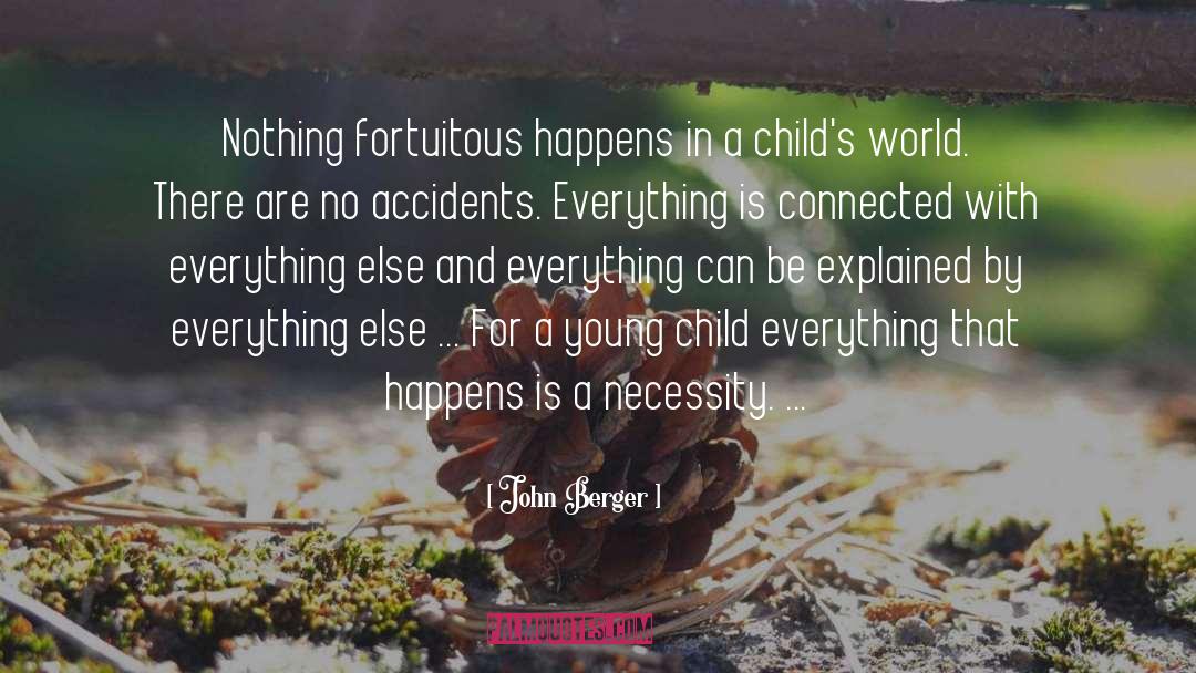 John Berger Quotes: Nothing fortuitous happens in a