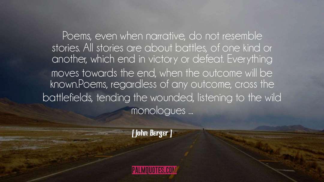 John Berger Quotes: Poems, even when narrative, do