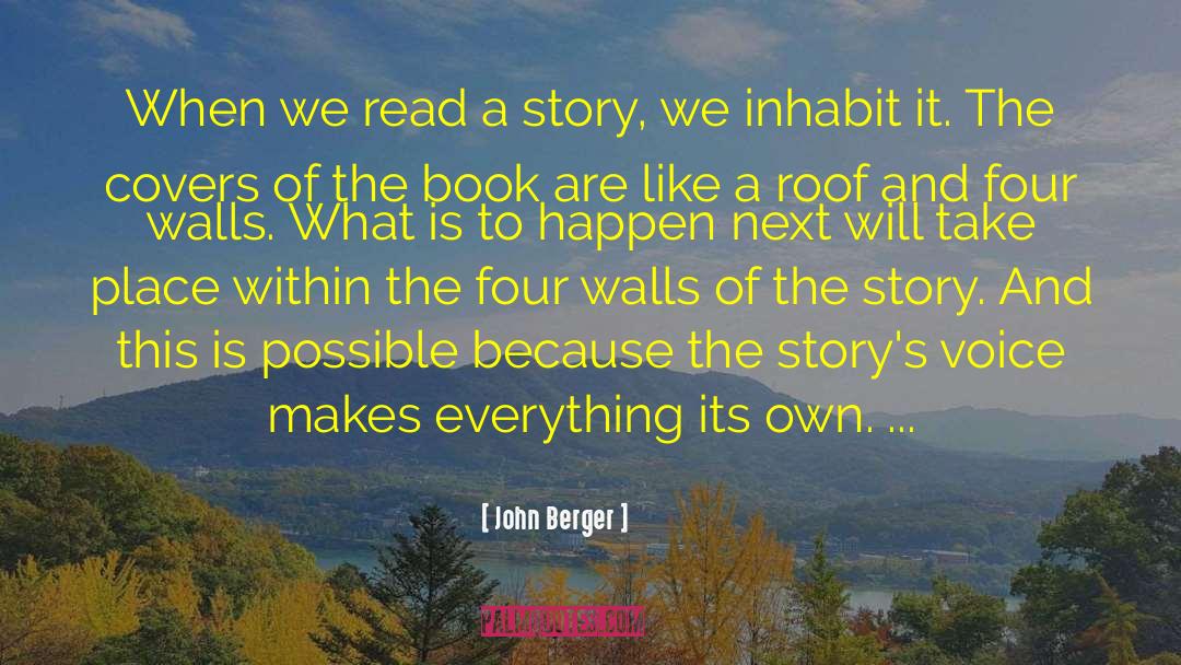 John Berger Quotes: When we read a story,