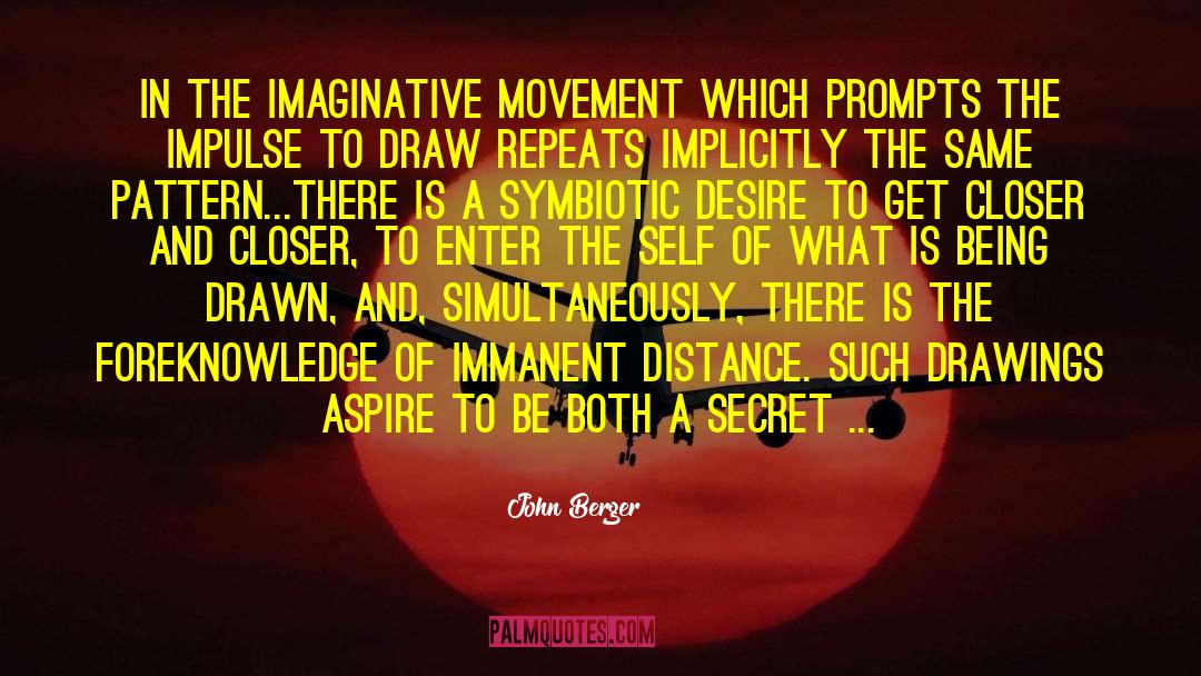 John Berger Quotes: In the imaginative movement which