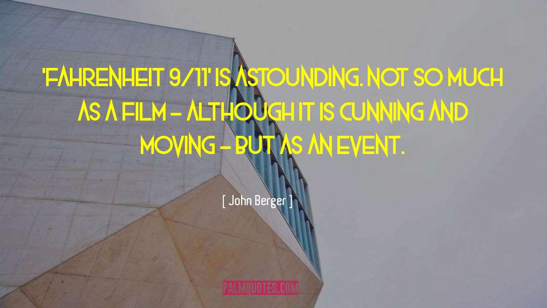 John Berger Quotes: 'Fahrenheit 9/11' is astounding. Not