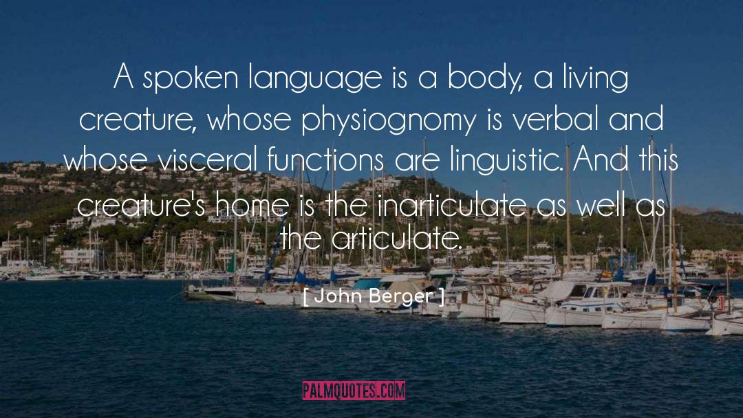 John Berger Quotes: A spoken language is a