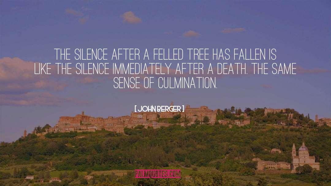 John Berger Quotes: The silence after a felled