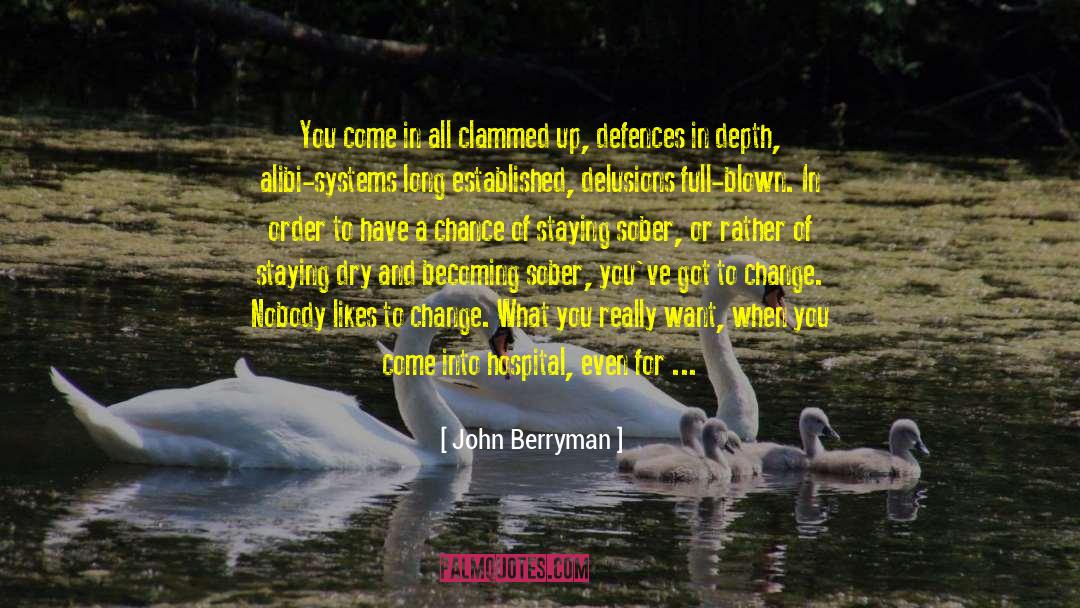 John Berryman Quotes: You come in all clammed