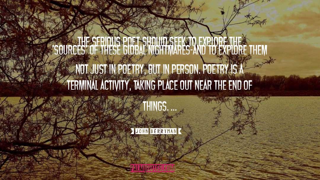John Berryman Quotes: The serious poet should seek