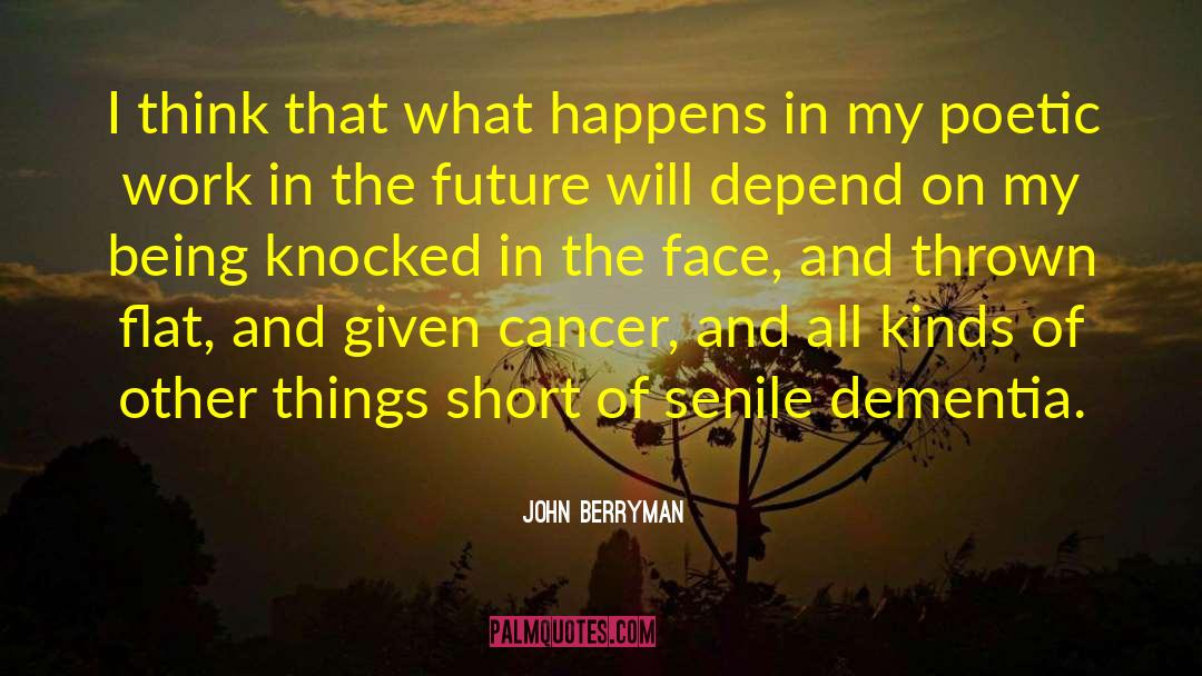 John Berryman Quotes: I think that what happens