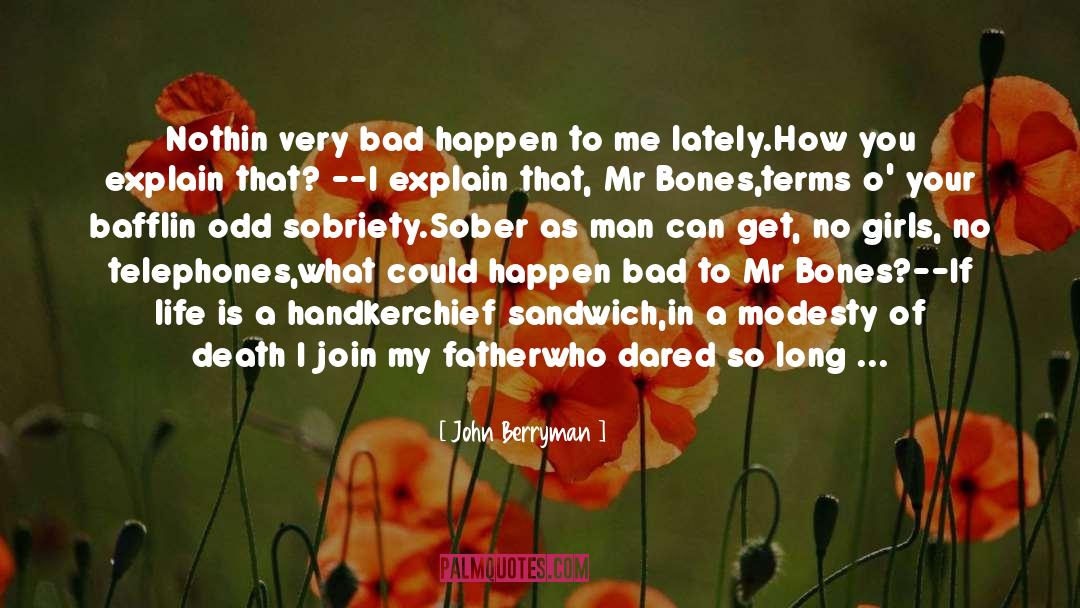 John Berryman Quotes: Nothin very bad happen to