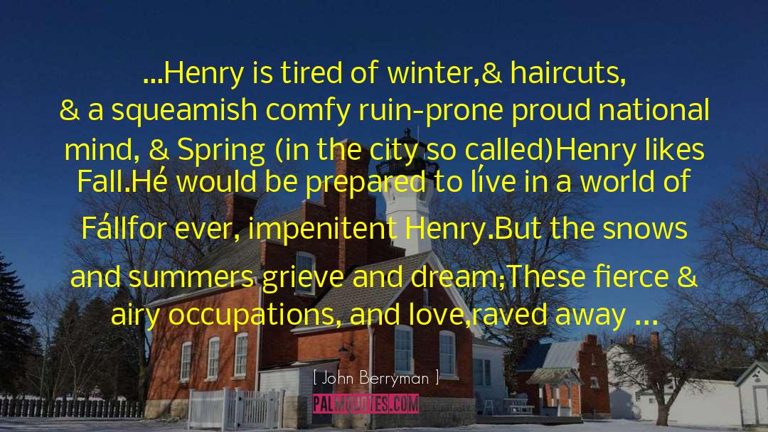 John Berryman Quotes: …Henry is tired of winter,<br