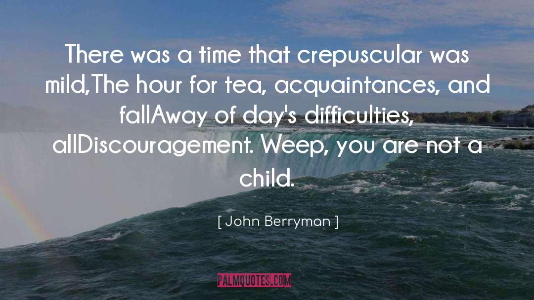 John Berryman Quotes: There was a time that