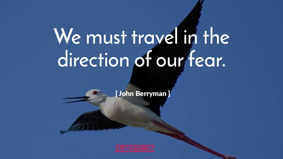 John Berryman Quotes: We must travel in the