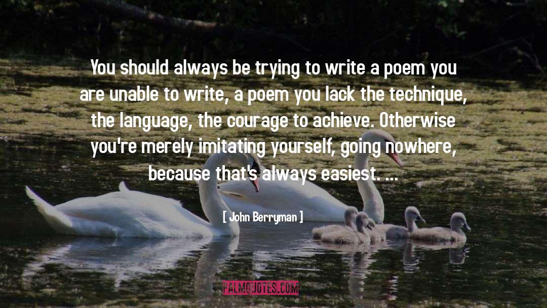 John Berryman Quotes: You should always be trying