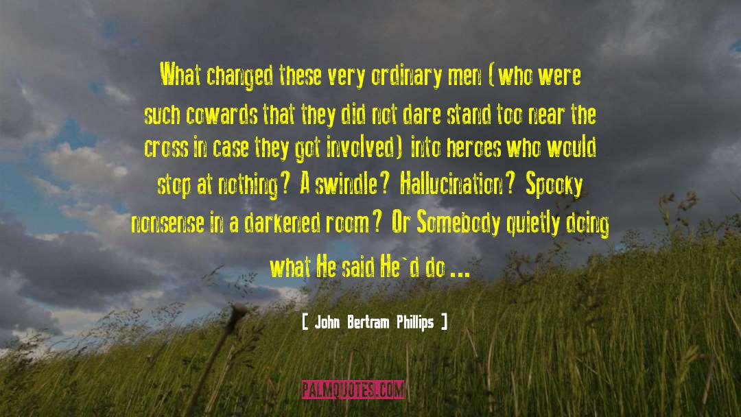 John Bertram Phillips Quotes: What changed these very ordinary