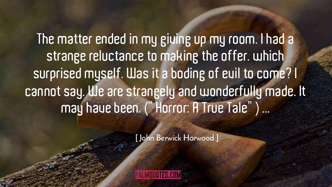 John Berwick Harwood Quotes: The matter ended in my