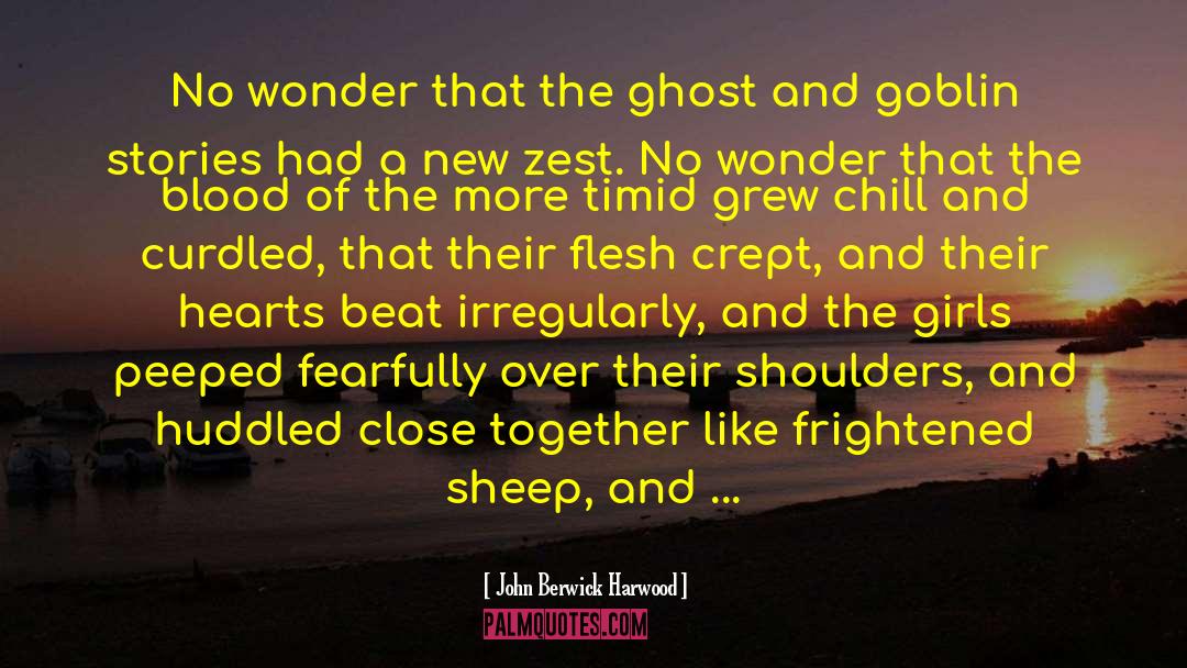 John Berwick Harwood Quotes: No wonder that the ghost