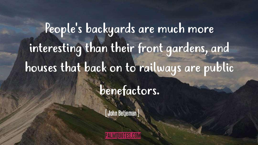 John Betjeman Quotes: People's backyards are much more