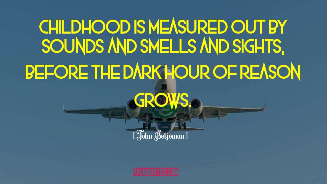 John Betjeman Quotes: Childhood is measured out by