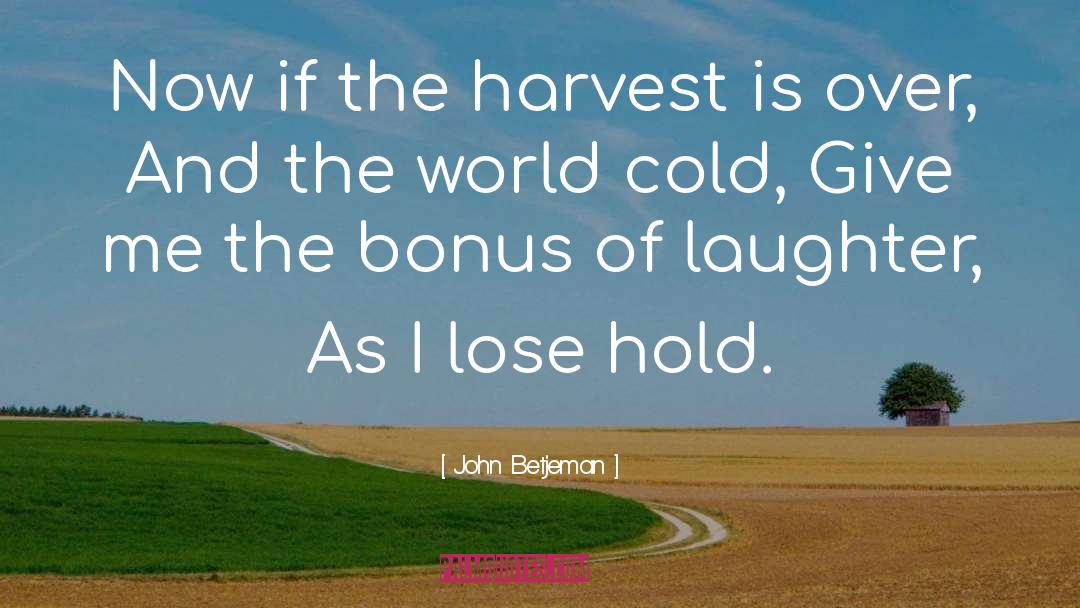 John Betjeman Quotes: Now if the harvest is