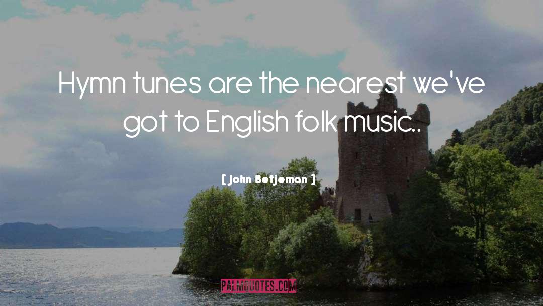 John Betjeman Quotes: Hymn tunes are the nearest