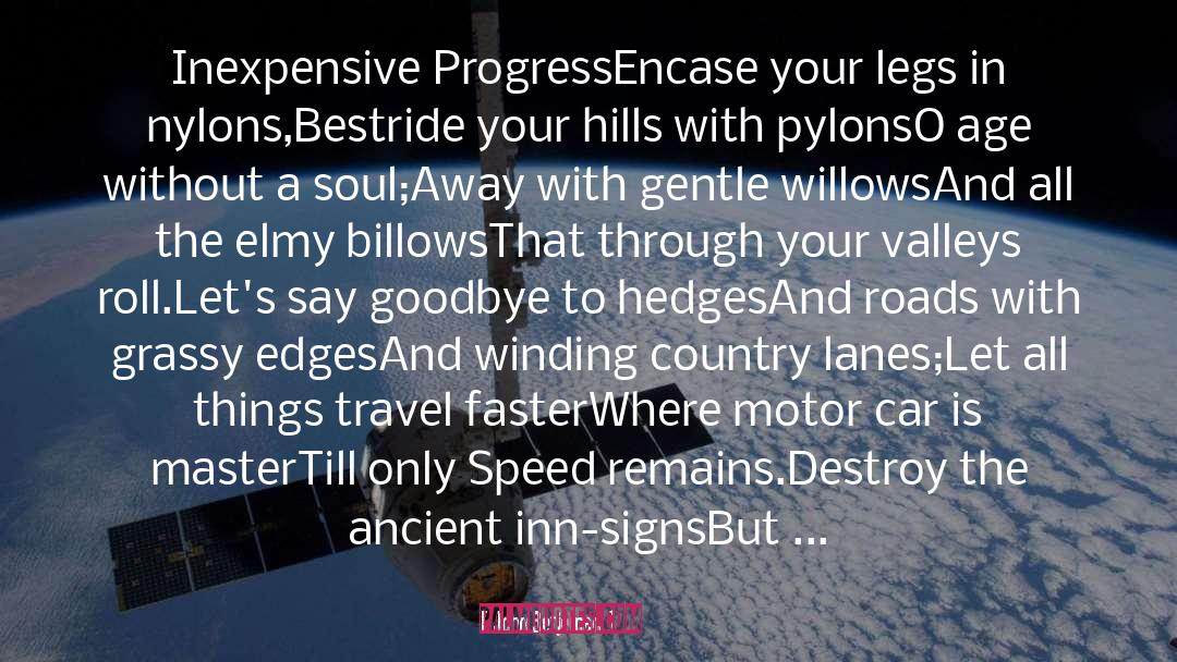 John Betjeman Quotes: Inexpensive Progress<br /><br />Encase your