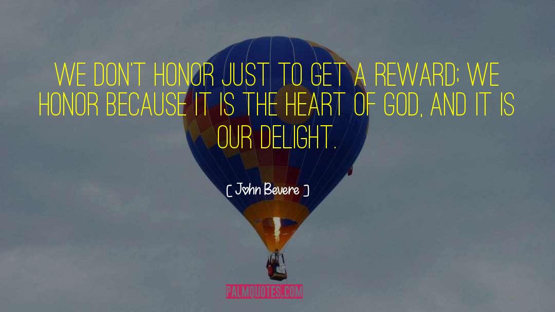 John Bevere Quotes: We don't honor just to