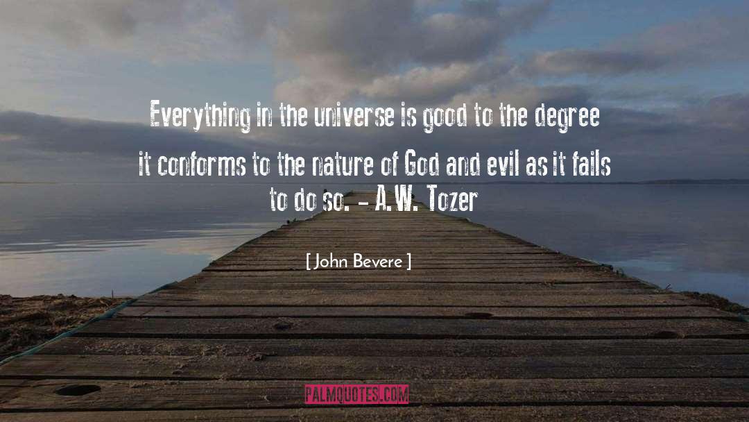 John Bevere Quotes: Everything in the universe is
