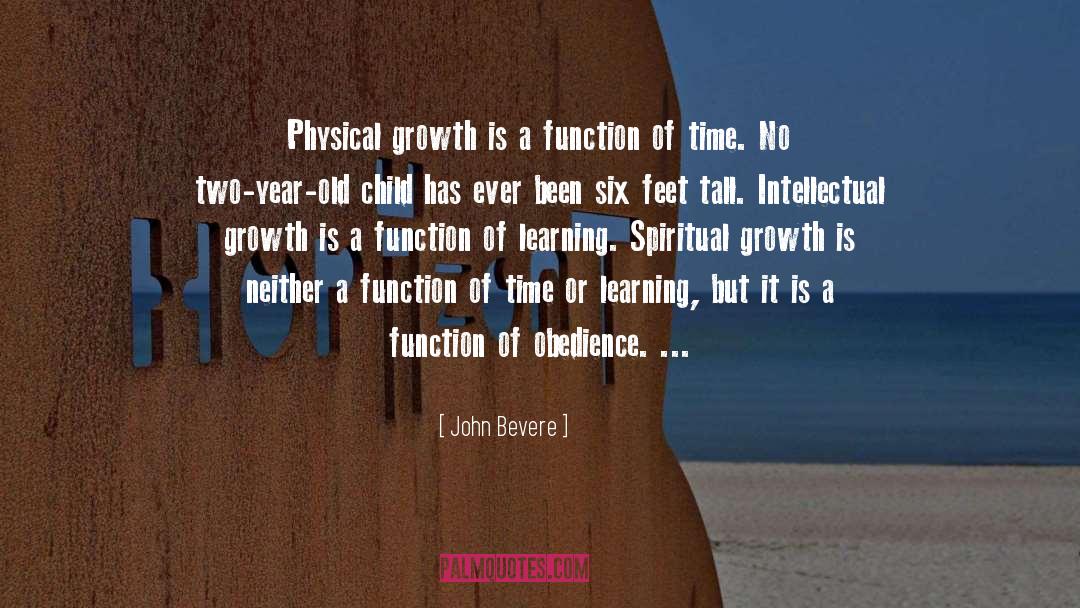 John Bevere Quotes: Physical growth is a function