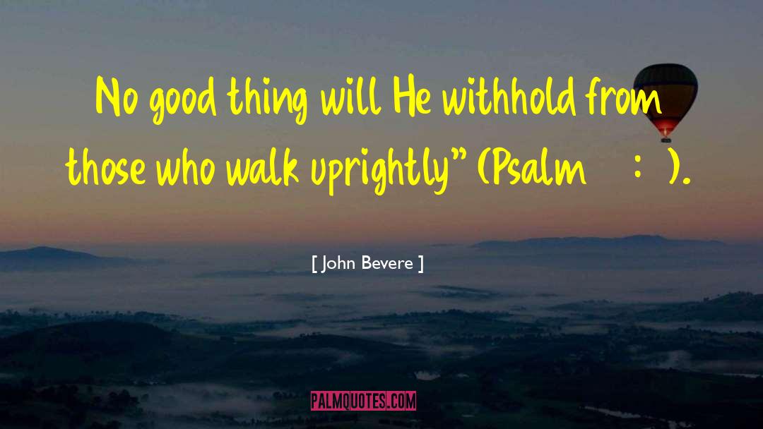 John Bevere Quotes: No good thing will He