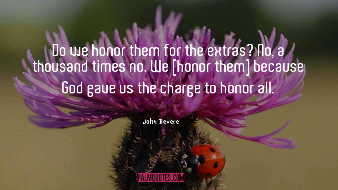 John Bevere Quotes: Do we honor them for