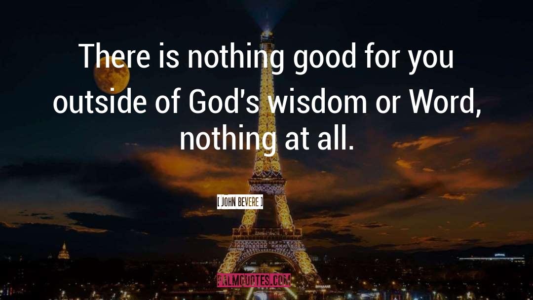 John Bevere Quotes: There is nothing good for